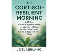 The Cortisol-Resilient Morning: A 21-Day Nervous-System Reset for Women to Sleep Better, Curb Stress Eating & Reduce Belly Bloat