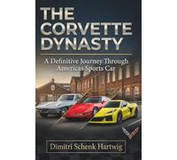 The Corvette Dynasty: A Definitive Journey Through America's Sports Car
