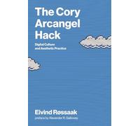 The Cory Arcangel Hack: Digital Culture and Aesthetic Practice