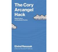 The Cory Arcangel Hack Digital Culture and Aesthetic Practice - Eivind Rossaak - The MIT Press - ebook (ePub) - Livre