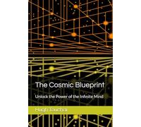 The Cosmic Blueprint: Unlock the Power of the Infinite Mind