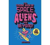 The Cosmic Book of Space, Aliens and Beyond: Draw, colour, create things from out of this world!