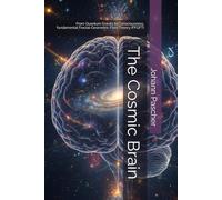 The Cosmic Brain: From Quantum Gravity to Consciousness, fundamental Fractal-Geometric Field Theory (FFGFT)