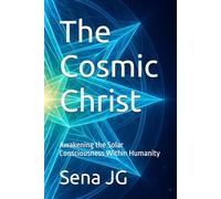 The Cosmic Christ: Awakening the Solar Consciousness Within Humanity