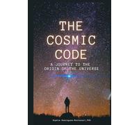 THE COSMIC CODE: A Journey to the Origin of the Universe