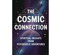 The Cosmic Connection: Spiritual Insights from Psychedelic Adventures