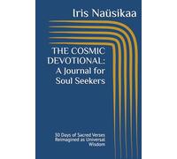 THE COSMIC DEVOTIONAL: A Journal for Soul Seekers: 30 Days of Sacred Verses Reimagined as Universal Wisdom
