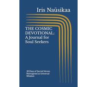 THE COSMIC DEVOTIONAL: A Journal for Soul Seekers: 30 Days of Sacred Verses Reimagined as Universal Wisdom