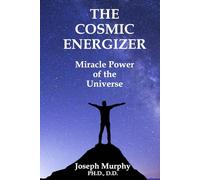 The Cosmic Energizer: Miracle Power of the Universe