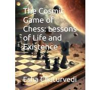 The Cosmic Game of Chess: Lessons of Life and Existence