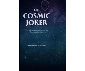THE COSMIC JOKER: Why Angels, Aliens, and Demons Are All the Same Intelligence