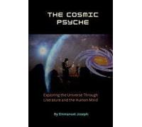 The Cosmic Psyche, Exploring the Universe Through Literature and the Human Mind