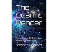 The Cosmic Render: The Integrated Information Rendering Theory (IIRT)
