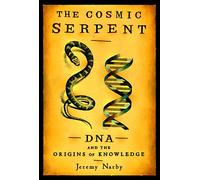 The Cosmic Serpent: DNA and the Origins of Knowledge