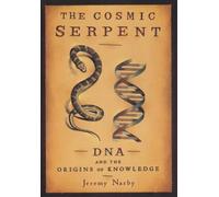 The Cosmic Serpent: DNA and the Origins of Knowledge