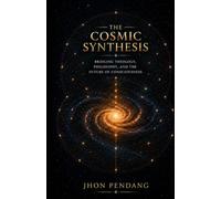 The Cosmic Synthesis: Bridging Theology, Philosophy, and the Future of Consciousness