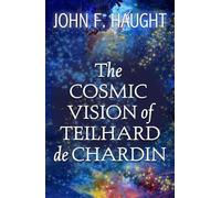 The Cosmic Vision of Teilhard De Chardin