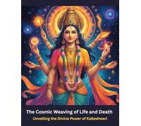 The Cosmic Weaving of Life and Death: Unveiling the Divine Power of Kalleshwari