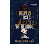 The Cosmic Whispered Verses of Awakened Motherhood - Updated and Expanded Edition: a poetry collection for mothers