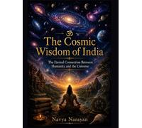 The Cosmic Wisdom of India: The Eternal Connection Between Humanity and the Universe