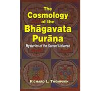 The Cosmology of the Bhagavad Purana: Mysteries of the Sacred Universe
