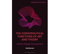 The Cosmopolitical Functions of Art and Theory: Aesthetic-Pedagogic Fictioning Devices