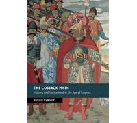 The Cossack Myth: History And Nationhood In The Age Of Empires