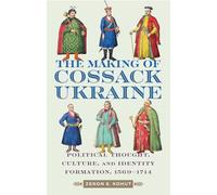 The Cossack Ukraine: Early-modern Political Thought, Culture, and Identity Formation, 1569-1714