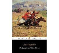 The Cossacks and Other Stories: Stories of Sevastopol, the Cossacks, Hadji Murat