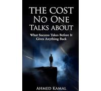 THE COST NO ONE TALKS ABOUT: What Success Takes Before It Gives Anything Back