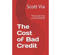 The Cost of Bad Credit: What you need to know to turn things around and save thousands $$$
