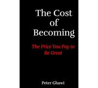 The Cost of Becoming: The Price You Pay to Be Great