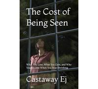 The Cost of Being Seen: What You Lose, What You Gain, and Who You Become When You Stop Shrinking