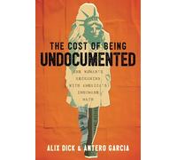 The Cost of Being Undocumented: One Woman's Reckoning with America's Inhumane Math