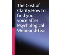 The Cost of Clarity; How I Found My Voice After Psychological Wear-and-Tear