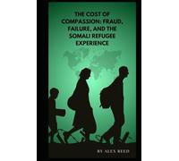 The Cost of Compassion: Fraud, Failure, and the Somali Refugee Experience