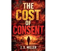 The Cost of Consent: A Psychological Thriller