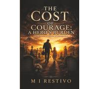THE COST OF COURAGE: A Hero’s Burden