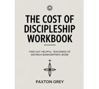 The Cost Of Discipleship Workbook: Find out helpful teachings of Dietrich Bonhoeffer's work
