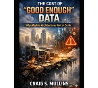 The Cost of "Good Enough" Data: Why Modern Architectures Fail at Scale