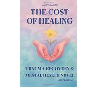 The Cost of Healing: A Novel Of Emotional Trauma Recovery And Mental Health For Women, Adults and Teens.