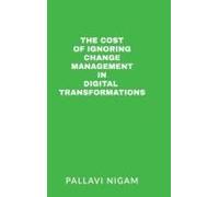 The Cost Of Ignoring Change Management In Digital Transformations Paperback Book By Pallavi Nigam
