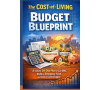 The Cost-of-Living Budget Blueprint: A realistic 30-day plan to cut bills, build an emergency fund, and feel in control again