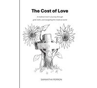 The Cost of Love: A medical mom’s journey through grief, faith, and navigating the medical world