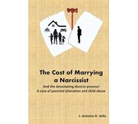 The Cost of Marrying a Narcissist: And the devastating divorce process! A case of parental alienation and child abuse