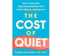 The Cost of Quiet How to Have the Hard Conversations That Create Secure, Lasting Love - Colette Jane Fehr LMFT LMHC - G.P. Putnam's Sons - ebook (ePub) - Livre