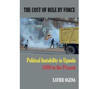 The Cost of Rule by Force: Political Instability in Uganda, 1890 to the Present