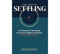 The Cost of Settling: A Professional's Workbook for Uncovering Hidden Pain Points.