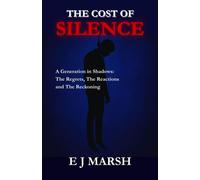 The Cost Of Silence: A Generation In Shadows The Regrets, The Reactions, and The Reckoning - Edward J Marsh - Inspiring Futures Media - ebook (ePub) - Livre