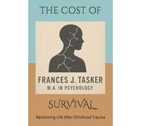 The Cost of Survival: Reclaiming Life After Childhood Trauma